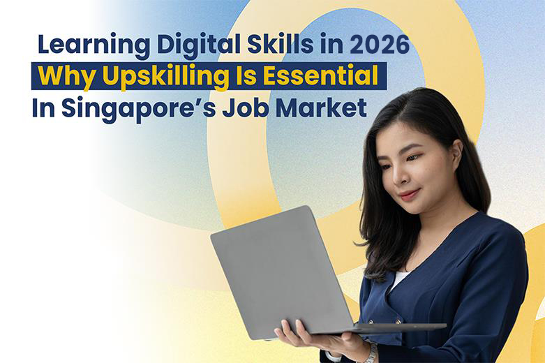 Learning Digital Skills: Why Upskilling Is Essential In Singapore’s Job Market