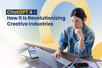 ChatGPT 4 - How It Is Revolutionizing Creative Industries