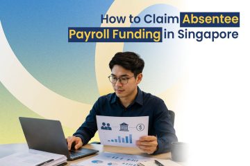 How to Claim Absentee Payroll Funding in Singapore